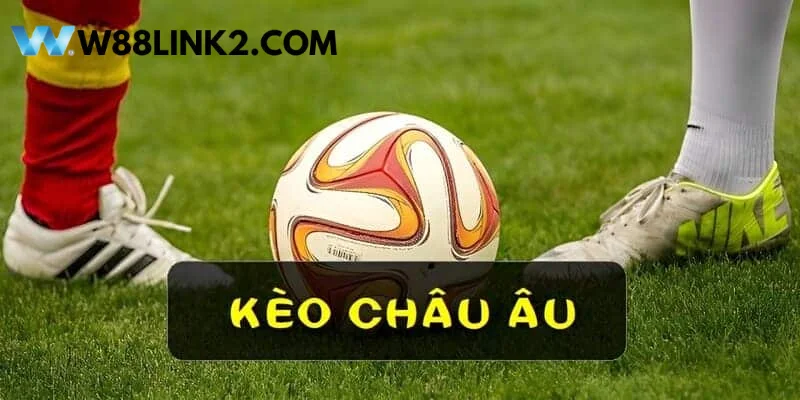 Tìm hiểu khái quát về định nghĩa của kèo Châu Âu