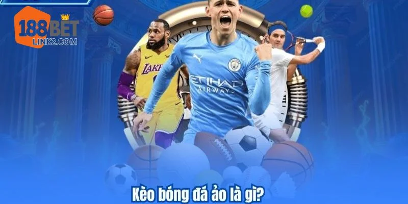 Kèo Bóng Đá Ảo 188BET – Trải Nghiệm Giải Trí Thể Thao Hấp Dẫn