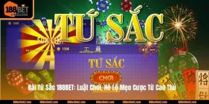 Bài Tứ Sắc 188BET: Luật Chơi, Hé Lộ Mẹo Cược Từ Cao Thủ